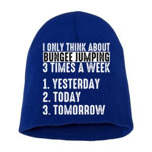 I Only Think About Bungee Jumping 3 Times A Week Meaningful Gift Short Acrylic Beanie