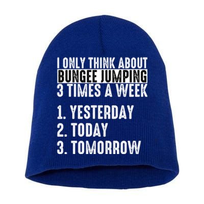 I Only Think About Bungee Jumping 3 Times A Week Meaningful Gift Short Acrylic Beanie