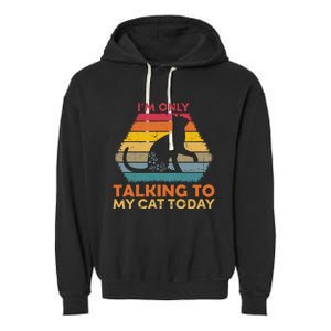 Im Only Talking To My Cat Today Cute Cats Lovers Garment-Dyed Fleece Hoodie