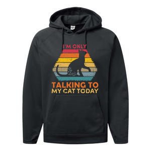 Im Only Talking To My Cat Today Cute Cats Lovers Performance Fleece Hoodie