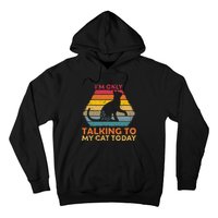 Im Only Talking To My Cat Today Cute Cats Lovers Hoodie