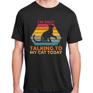 Im Only Talking To My Cat Today Cute Cats Lovers Adult ChromaSoft Performance T-Shirt