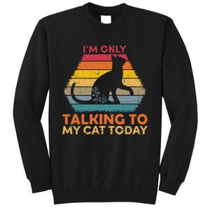 Im Only Talking To My Cat Today Cute Cats Lovers Tall Sweatshirt