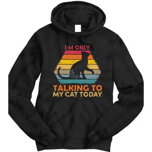 Im Only Talking To My Cat Today Cute Cats Lovers Tie Dye Hoodie