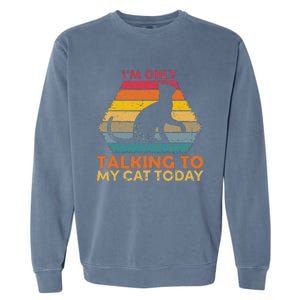 Im Only Talking To My Cat Today Cute Cats Lovers Garment-Dyed Sweatshirt