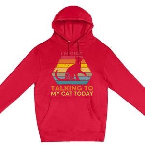 Im Only Talking To My Cat Today Cute Cats Lovers Premium Pullover Hoodie