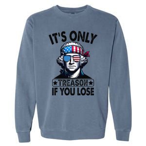 Its Only Treason If You Lose George Washington American Flag Garment-Dyed Sweatshirt