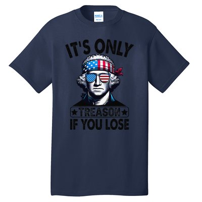 Its Only Treason If You Lose George Washington American Flag Tall T-Shirt