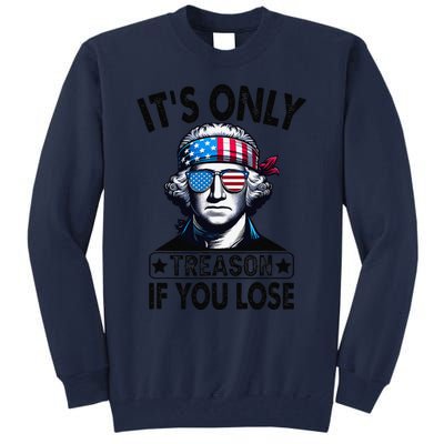 Its Only Treason If You Lose George Washington American Flag Tall Sweatshirt