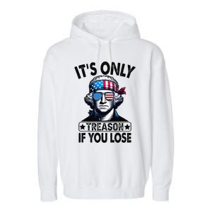 Its Only Treason If You Lose George Washington American Flag Garment-Dyed Fleece Hoodie