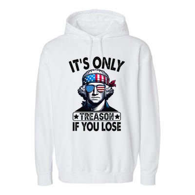 Its Only Treason If You Lose George Washington American Flag Garment-Dyed Fleece Hoodie