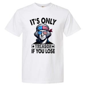 Its Only Treason If You Lose George Washington American Flag Garment-Dyed Heavyweight T-Shirt