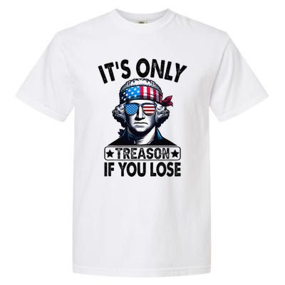 Its Only Treason If You Lose George Washington American Flag Garment-Dyed Heavyweight T-Shirt