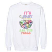 Its Okay To Feel All Feels Psychologists Garment-Dyed Sweatshirt