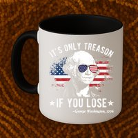 It's Only Treason If You Lose Funny George Washington 4th Of July Mug