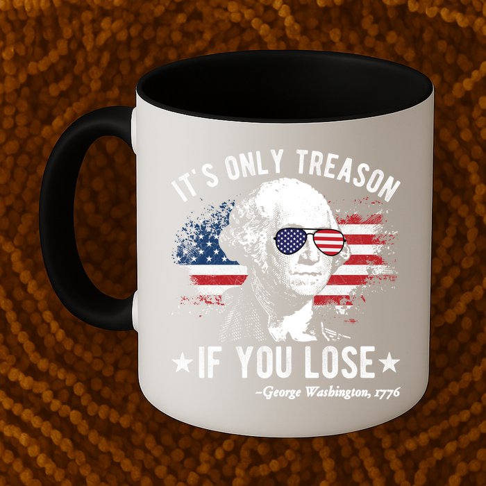 It's Only Treason If You Lose Funny George Washington 4th Of July Mug