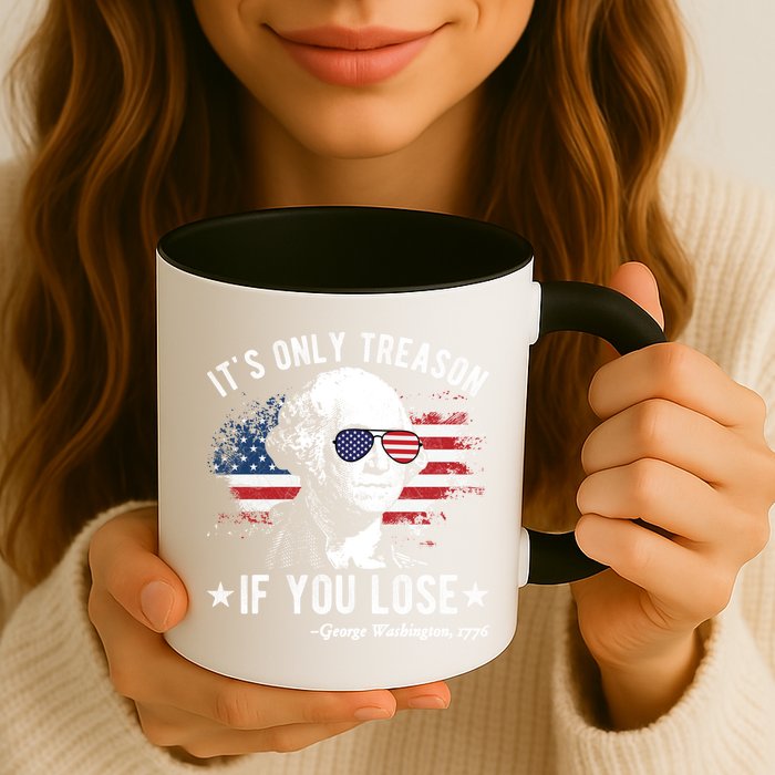 It's Only Treason If You Lose Funny George Washington 4th Of July Mug