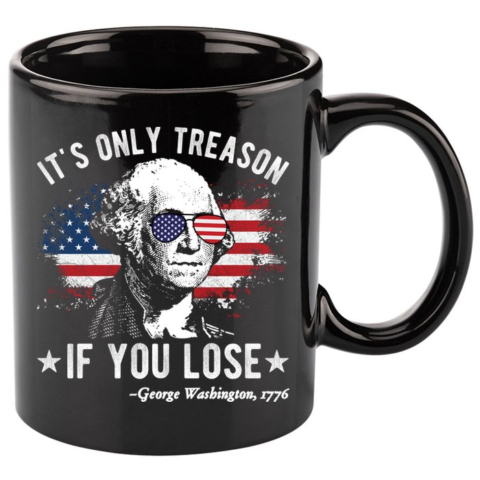 It's Only Treason If You Lose Funny George Washington 4th Of July 11oz C Handle Ceramic Mug