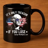 It's Only Treason If You Lose Funny George Washington 4th Of July 11oz C Handle Ceramic Mug