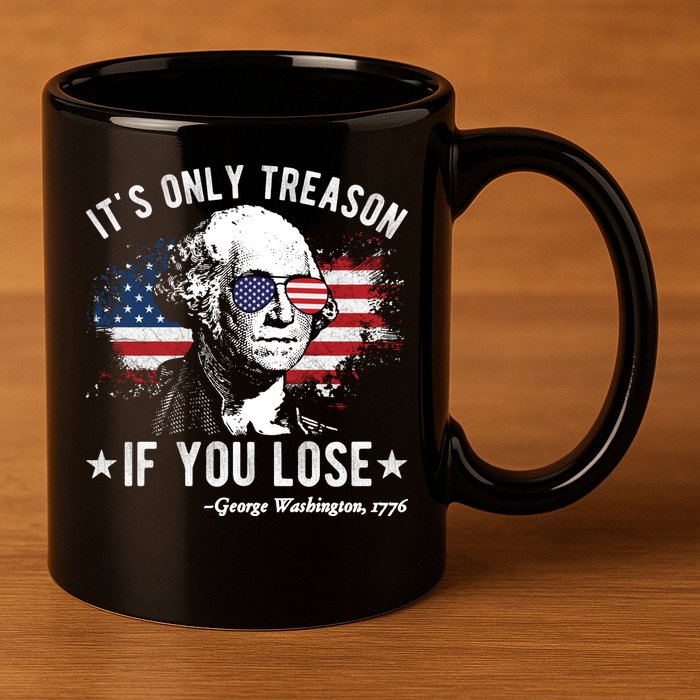 It's Only Treason If You Lose Funny George Washington 4th Of July 11oz C Handle Ceramic Mug