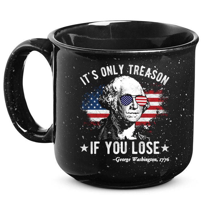 It's Only Treason If You Lose Funny George Washington 4th Of July 15oz Campfire Ceramic Mug