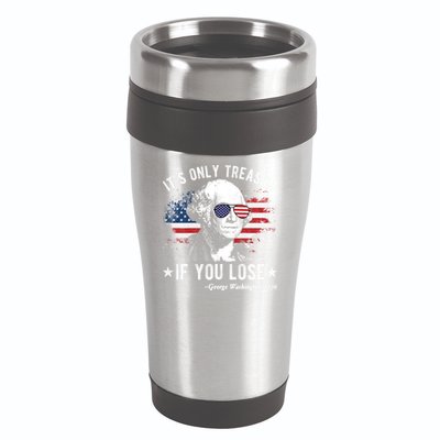 It's Only Treason If You Lose Funny George Washington 4th Of July 16oz Travel Tumbler