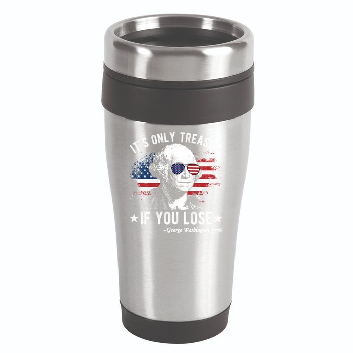 It's Only Treason If You Lose Funny George Washington 4th Of July 16oz Travel Tumbler