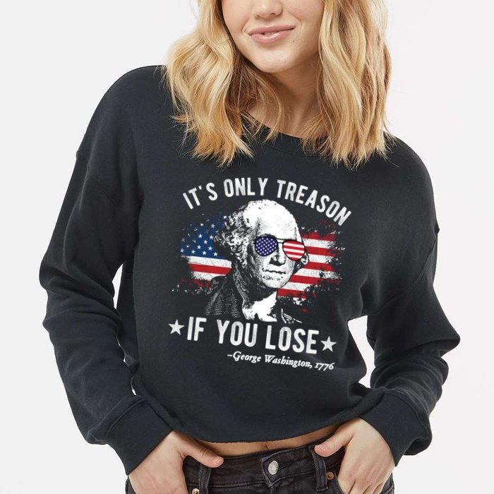 It's Only Treason If You Lose Funny George Washington 4th Of July Cropped Pullover Crew