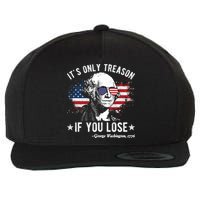 It's Only Treason If You Lose Funny George Washington 4th Of July Wool Snapback Cap