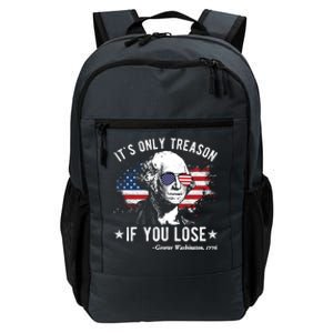 It's Only Treason If You Lose Funny George Washington 4th Of July Daily Commute Backpack