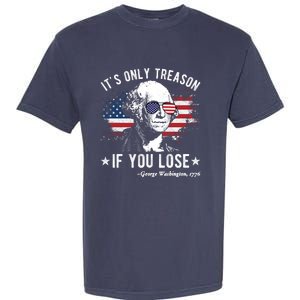 It's Only Treason If You Lose Funny George Washington 4th Of July Garment-Dyed Heavyweight T-Shirt