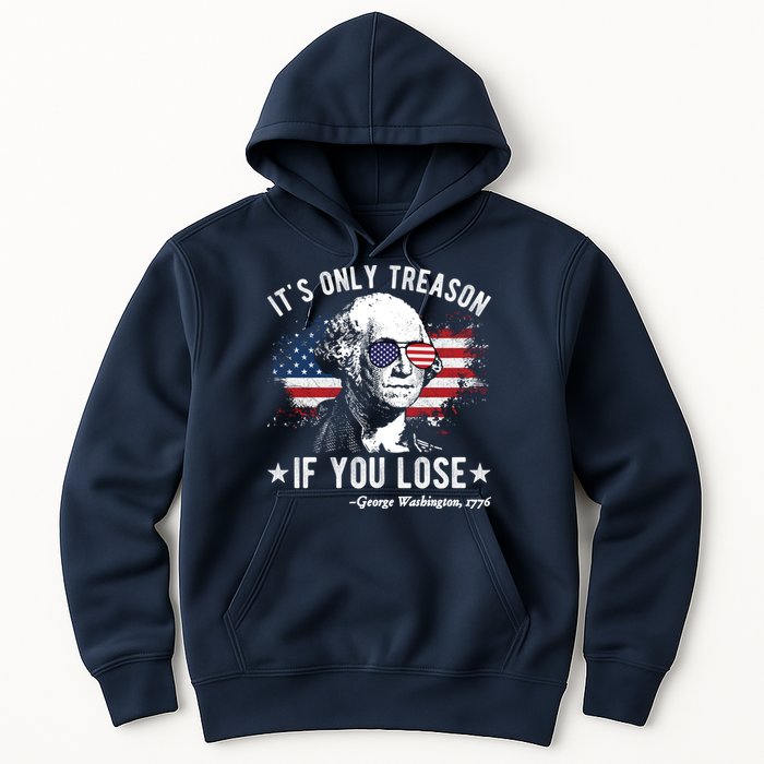 It's Only Treason If You Lose Funny George Washington 4th Of July Hoodie