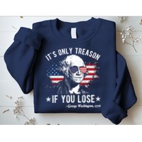 It's Only Treason If You Lose Funny George Washington 4th Of July Sweatshirt
