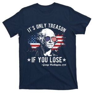 It's Only Treason If You Lose Funny George Washington 4th Of July T-Shirt