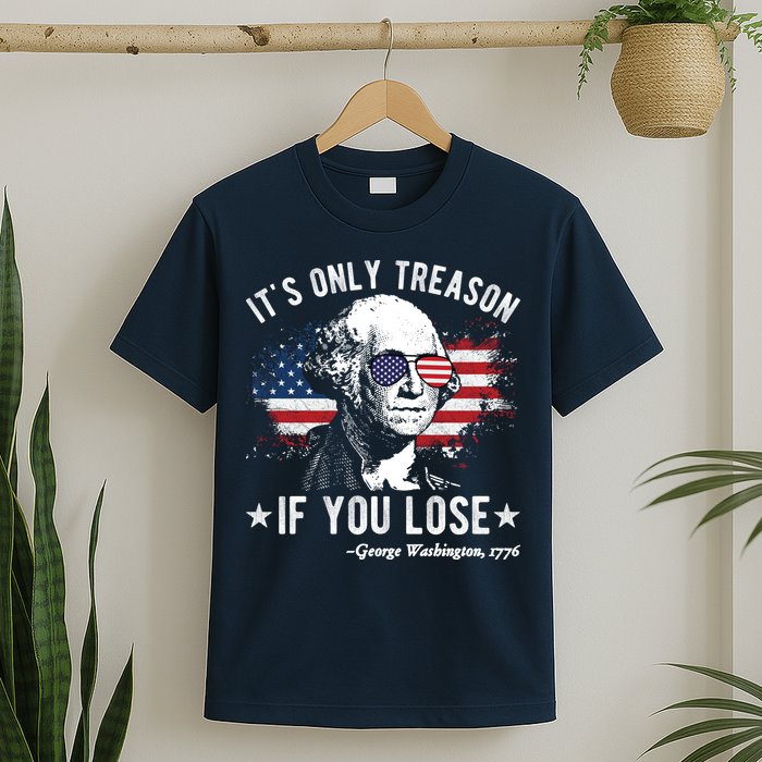 It's Only Treason If You Lose Funny George Washington 4th Of July T-Shirt