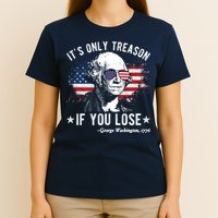 It's Only Treason If You Lose Funny George Washington 4th Of July T-Shirt