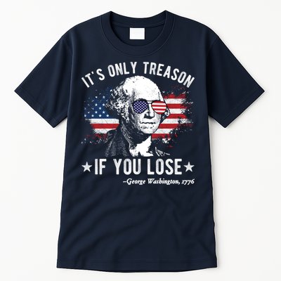 It's Only Treason If You Lose Funny George Washington 4th Of July Tall T-Shirt