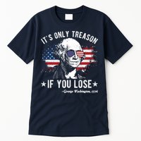 It's Only Treason If You Lose Funny George Washington 4th Of July Tall T-Shirt