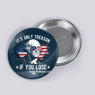 It's Only Treason If You Lose Funny George Washington 4th Of July Button