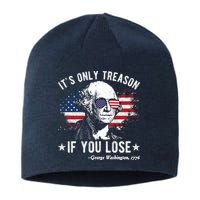 It's Only Treason If You Lose Funny George Washington 4th Of July Sustainable Beanie