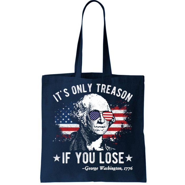 It's Only Treason If You Lose Funny George Washington 4th Of July Tote Bag