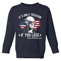 It's Only Treason If You Lose Funny George Washington 4th Of July Toddler Sweatshirt