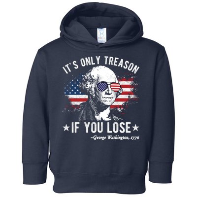 It's Only Treason If You Lose Funny George Washington 4th Of July Toddler Hoodie