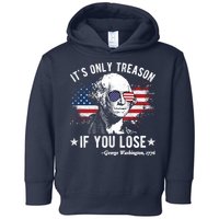 It's Only Treason If You Lose Funny George Washington 4th Of July Toddler Hoodie
