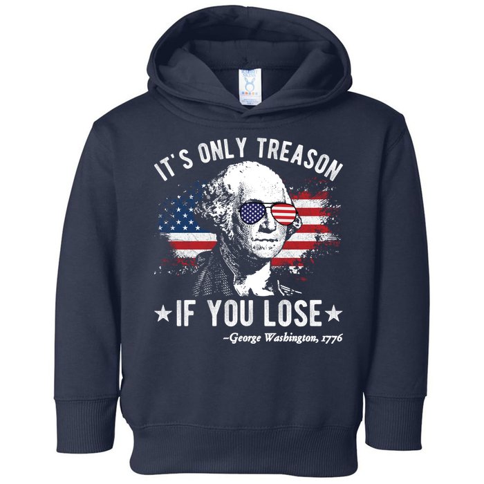 It's Only Treason If You Lose Funny George Washington 4th Of July Toddler Hoodie