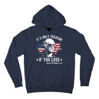 It's Only Treason If You Lose Funny George Washington 4th Of July Tall Hoodie