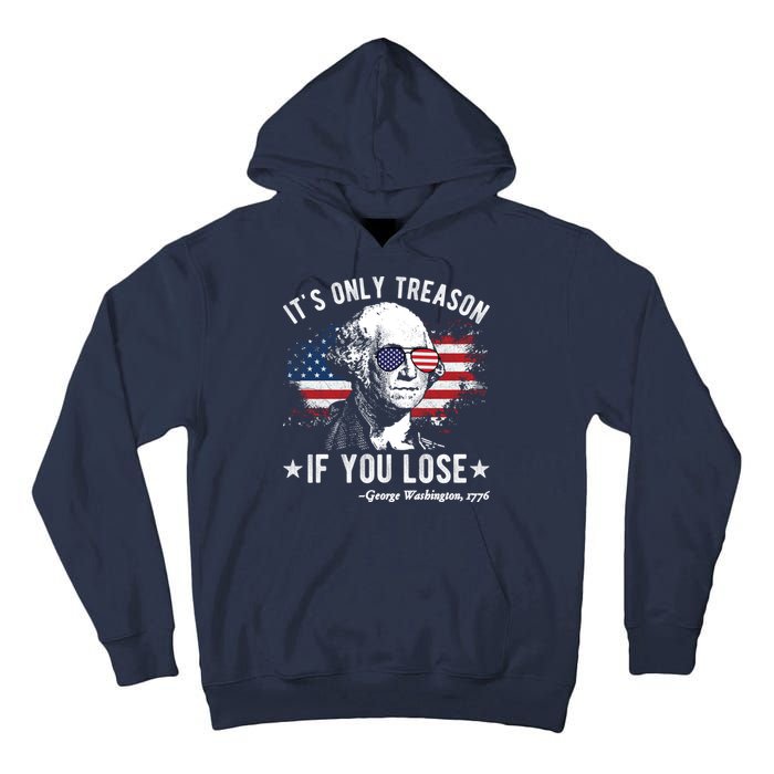 It's Only Treason If You Lose Funny George Washington 4th Of July Tall Hoodie