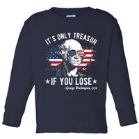 It's Only Treason If You Lose Funny George Washington 4th Of July Toddler Long Sleeve Shirt