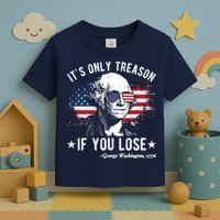It's Only Treason If You Lose Funny George Washington 4th Of July Toddler T-Shirt