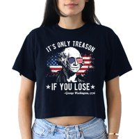 It's Only Treason If You Lose Funny George Washington 4th Of July Crop Top